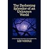 The Darkening Splendor of an Unknown World