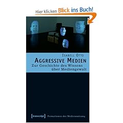 Aggressive Medien: Zur Geschichte des Wissens �ber Mediengewalt