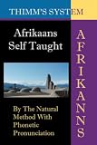 Afrikaans Self-taught: By the Natural Method with Phonetic Pronunciation (Thimm's System): New Edition (Afrikaans Edition)
