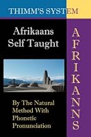 Afrikaans Self-taught: By the Natural Method with Phonetic Pronunciation (Thimm's System): New Edition