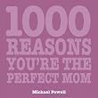 1000 Reasons You're the Perfect Mom (1000 Hints, Tips and Ideas)