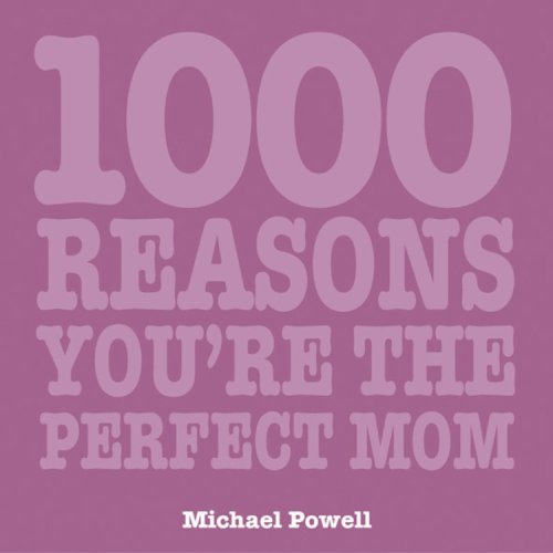 1000 Reasons You Are the Perfect Mom (1000 Hints, Tips and Ideas)
