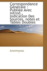 Correspondance Générale: Publiée Avec Introd., Indication Des Sources, notes et Tables Doubles (French Edition)