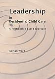 Leadership in residential child care : a relationship-based approach