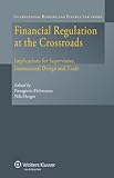 Financial regulation at the crossroads : implications for supervision, institutional design and trade