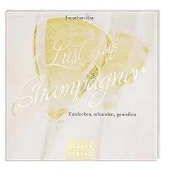 Lust auf Champagner: Entdecken, erkunden, genie�en