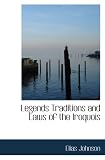 Legends Traditions and Laws of the Iroquois: or Six Nations and History of the Tuscarora India