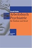 Arbeitsbuch Psychiatrie f&uuml;r Studium und Beruf - Ewald Rahn