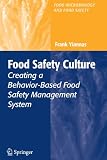 Food Safety Culture: Creating a Behavior-Based Food Safety Management System (Food Microbiology and Food Safety) Food Safety Culture: Creating a Behavior-Based Food Safety Management System (Food Microbiology and Food Safety)