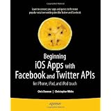 Beginning iOS Apps with Facebook and Twitter APIs: for iPhone, iPad, and iPod touch