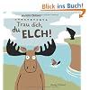 Trau dich, du Elch!