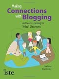 Making connections with blogging : authentic learning for today's classrooms