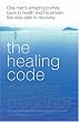 Healing Code: One Man's Amazing Journey Back to Health and His Proven Five Step Plan to Recovery
