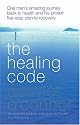 The Healing Code: One Man's Amazing Journey Back to Health and His Proven Five Step Plan to Recovery