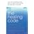 The Healing Code: One Man's Amazing Journey Back to Health and His Proven Five Step Plan to Recovery