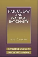 Natural Law and Practical Rationality (Cambridge Studies in Philosophy and Law)