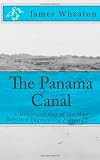The Panama Canal: A History of One of the Most Difficult Engineering Projects Ever
