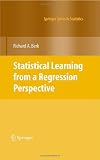 Statistical Learning from a Regression Perspective (Springer Series in Statistics)