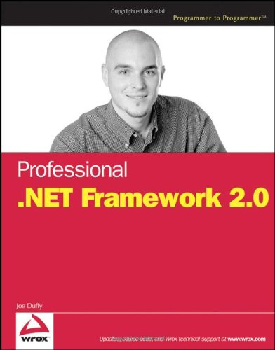 Professional .NET Framework 2.0 (Programmer to Programmer), by Joe Duffy Professional .NET Framework 2.0 (Programmer to Programmer), by Joe Duffy