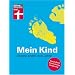 Mein Kind: Unsere ersten drei Jahre. Gesundheit, Entwicklung, F�rderung