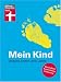 Mein Kind: Unsere ersten drei Jahre. Gesundheit, Entwicklung, Förderung Image of Mein Kind: Unsere ersten drei Jahre. Gesundheit, Entwicklung, Förderung