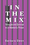 In the Mix: Struggle and Survival in a Women's Prisonn (Suny Series in Women, Crime and Criminology)