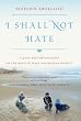 Image of I Shall Not Hate: A Gaza Doctor's Journey on the Road to Peace and Human Dignity