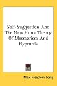 Self-Suggestion and the New Huna Theory of Mesmerism and Hypnosis
