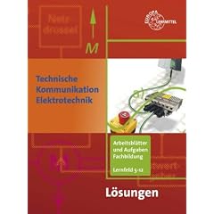 Technische Kommunikation im Berufsfeld Elektrotechnik: Arbeitsbl�tter und Aufgaben Fachbildung LF 5-12. L�sungen zu 35911
