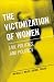 The Victimization of Women : Law, Policies, and Politics