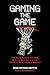 Gaming the Game: The Story Behind the NBA Betting Scandal and the Gambler Who Made It Happen