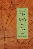 The Book of Tea: The Classic Work on the Japanese Tea Ceremony and the Value of Beauty