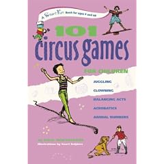 101 Circus Games for Children: Juggling - Clowning - Balancing Acts - Acrobatics - Animal Numbers (Smartfun Activity Books)