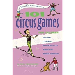 101 Circus Games for Children: Juggling - Clowning - Balancing Acts - Acrobatics - Animal... by Paul Rooyackers and Geert Snijders
