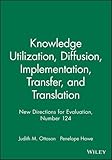 Knowledge utilization, diffusion, implementation, transfer, and translation : implications for evaluation