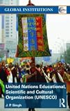 United Nations Educational, Scientific, and Cultural Organization (UNESCO): Creating Norms for a Complex World (Global Institutions) United Nations Educational, Scientific, and Cultural Organization (UNESCO): Creating Norms for a Complex World (Global Institutions)