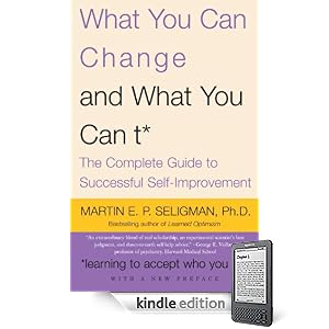 What You Can Change . . . and What You Can't*: The Complete Guide to Successful Self-Improvement