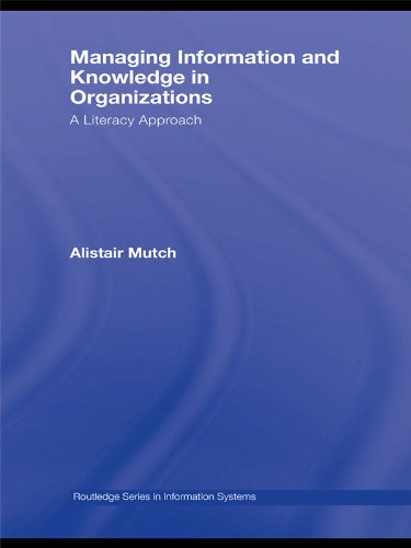 Managing Information and Knowledge in Organizations: A Literacy Approach (Routledge Series in Information Systems)