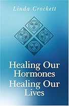 Healing Our Hormones, Healing Our Lives: Solutions to Common Hormonal Conditions