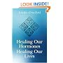 Healing Our Hormones, Healing Our Lives: Solutions to Common Hormonal Conditions
