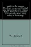 History of medicine, surgery & dentistry. History & patent abridgements, 1620-1866