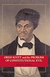 Dred Scott and the Problem of Constitutional Evil (Cambridge Studies on the American Constitution)