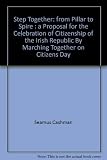 Step together : from pillar to spire : a proposal for the celebration of citizenship of the Irish Republic by marching together on Citizens Day