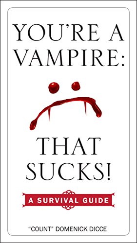 You're a Vampire - That Sucks!: A Survival Guide