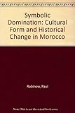 Symbolic domination : cultural form and historical change in Morocco
