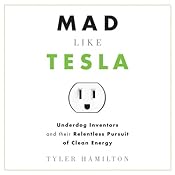 Mad Like Tesla: Underdog Inventors and Their Relentless Pursuit of Clean Energy | [Tyler Hamilton]