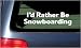 I'd Rather Be Snowboarding White Vinyl Sticker