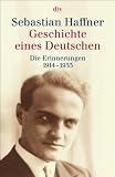 Geschichte eines Deutschen. Die Erinnerungen 1914 - 1933