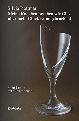 Meine Knochen brechen wie Glas, aber mein Glück ist ungebrochen! - Mein Leben mit Glasknochen (German Edition)