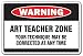 ART TEACHER ZONE -Warning Sign- school supplies paint
